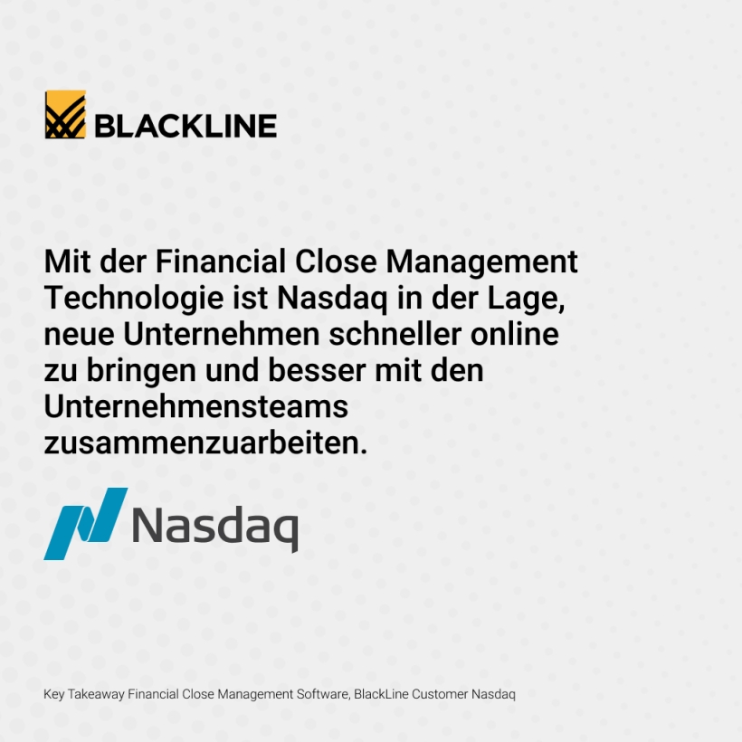 Mit der Financial Close Management Technologie ist Nasdaq in der Lage, neue Unternehmen schneller online zu bringen und besser mit den Unternehmensteams zusammenzuarbeiten. https://www.blackline.com/de/customers/nasdaq